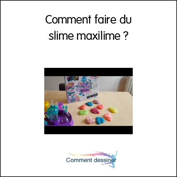 Comment faire du slime maxilime